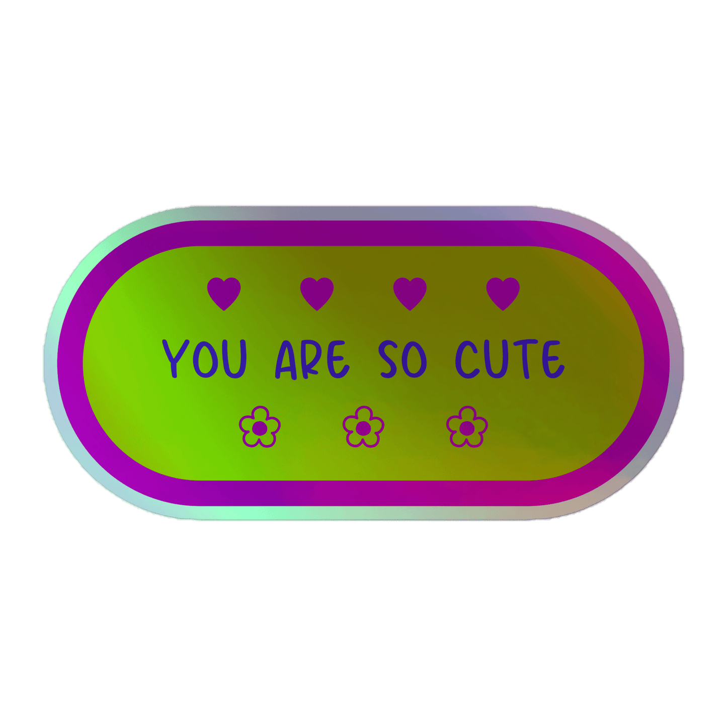 You Are So Cute - Holographic Sticker - holographicsticker - kisscutstickers - sticker collections - Numbskullz