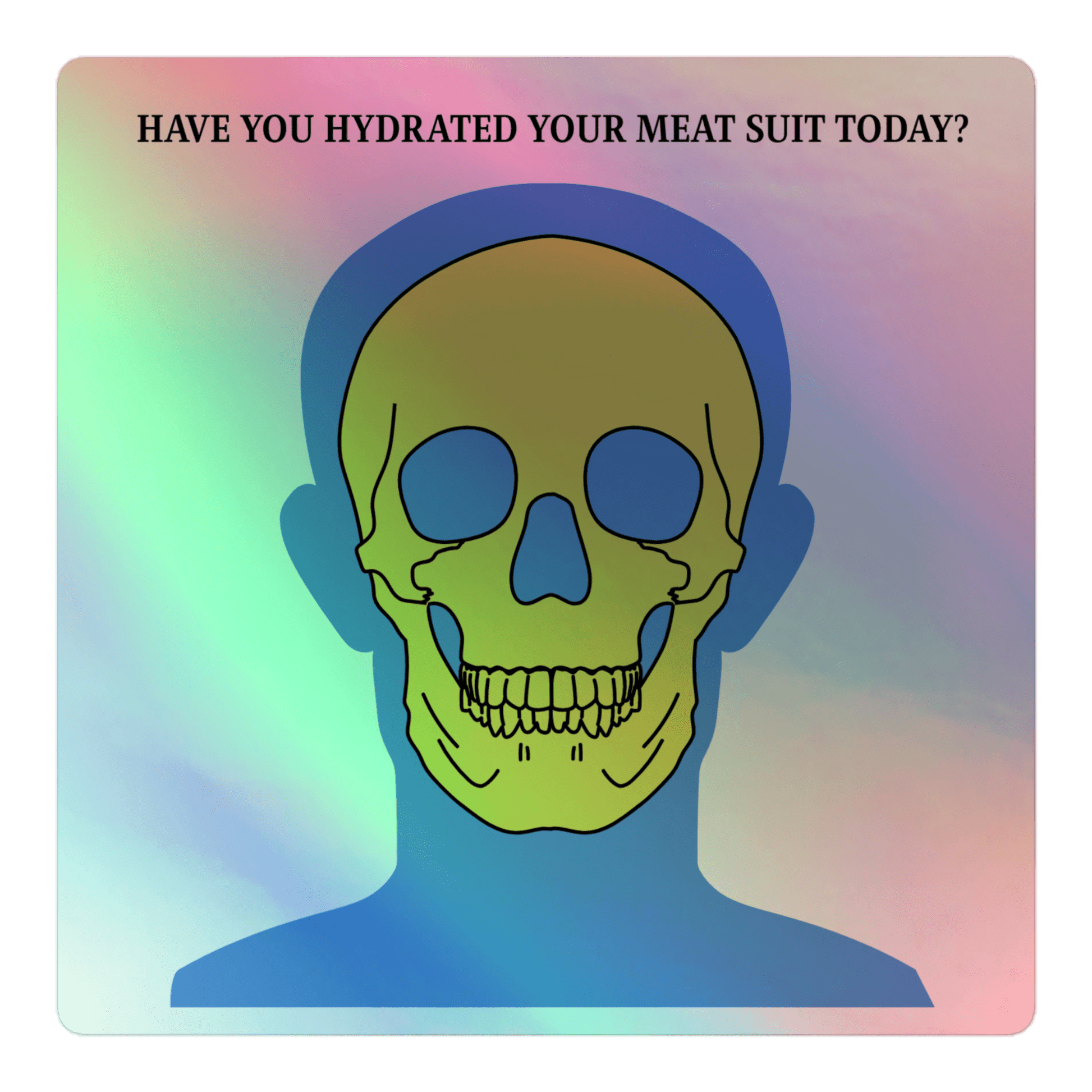 Hydrate Your Meat Suit - Holographic Sticker - holographicsticker - kisscutstickers - sticker collections - Numbskullz
