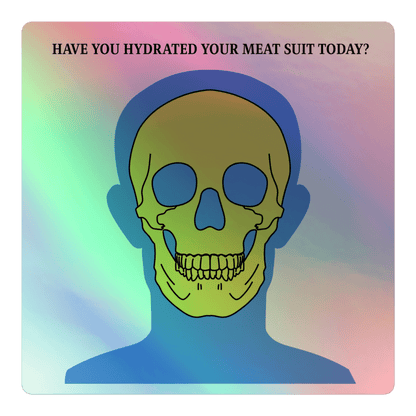 Hydrate Your Meat Suit - Holographic Sticker - holographicsticker - kisscutstickers - sticker collections - Numbskullz