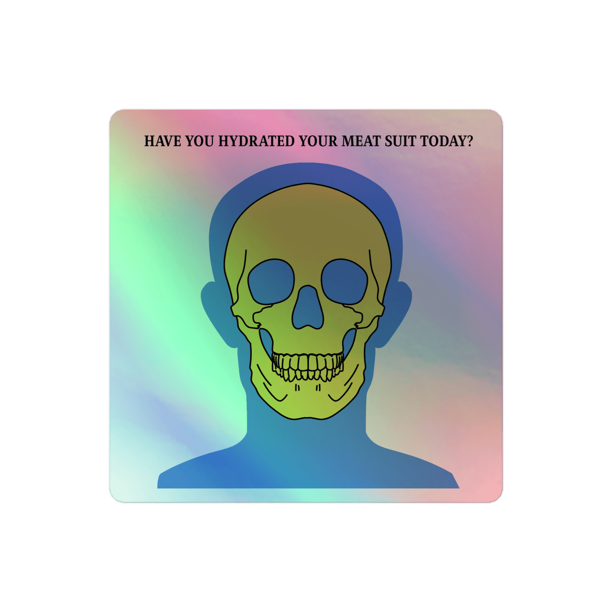 Hydrate Your Meat Suit - Holographic Sticker - holographicsticker - kisscutstickers - sticker collections - Numbskullz
