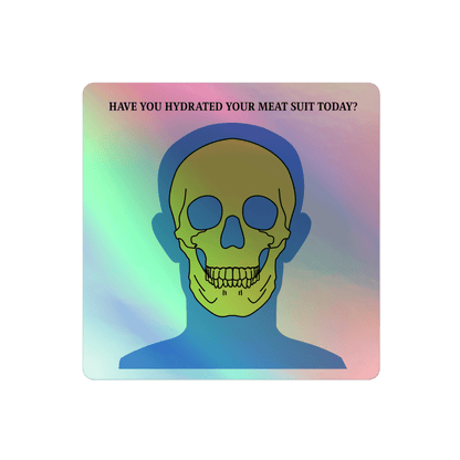 Hydrate Your Meat Suit - Holographic Sticker - holographicsticker - kisscutstickers - sticker collections - Numbskullz