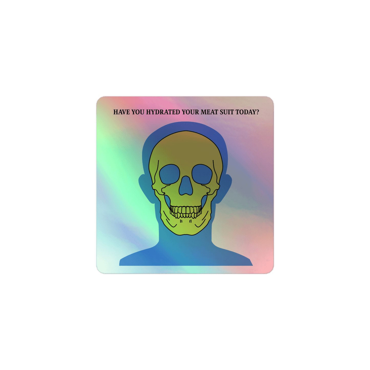 Hydrate Your Meat Suit - Holographic Sticker - holographicsticker - kisscutstickers - sticker collections - Numbskullz