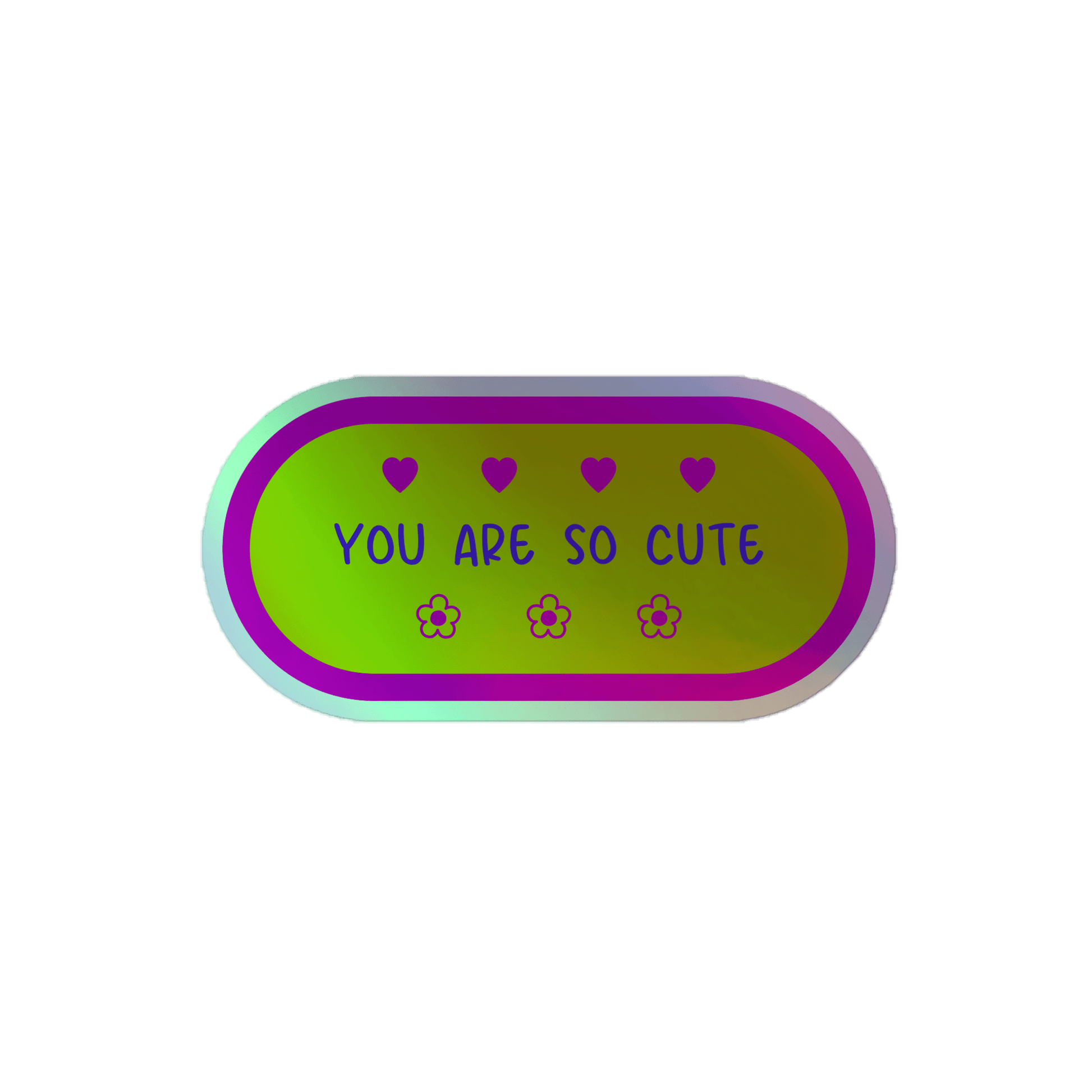 You Are So Cute - Holographic Sticker - holographicsticker - kisscutstickers - sticker collections - Numbskullz
