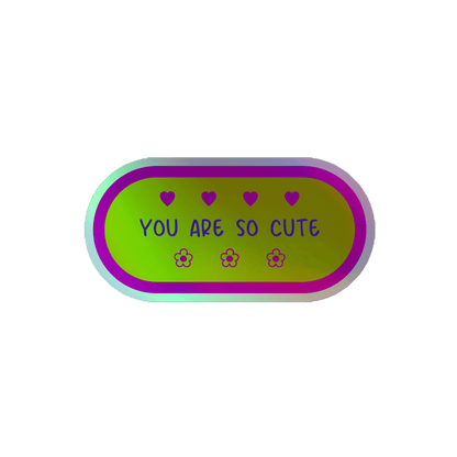 You Are So Cute - Holographic Sticker - holographicsticker - kisscutstickers - sticker collections - Numbskullz
