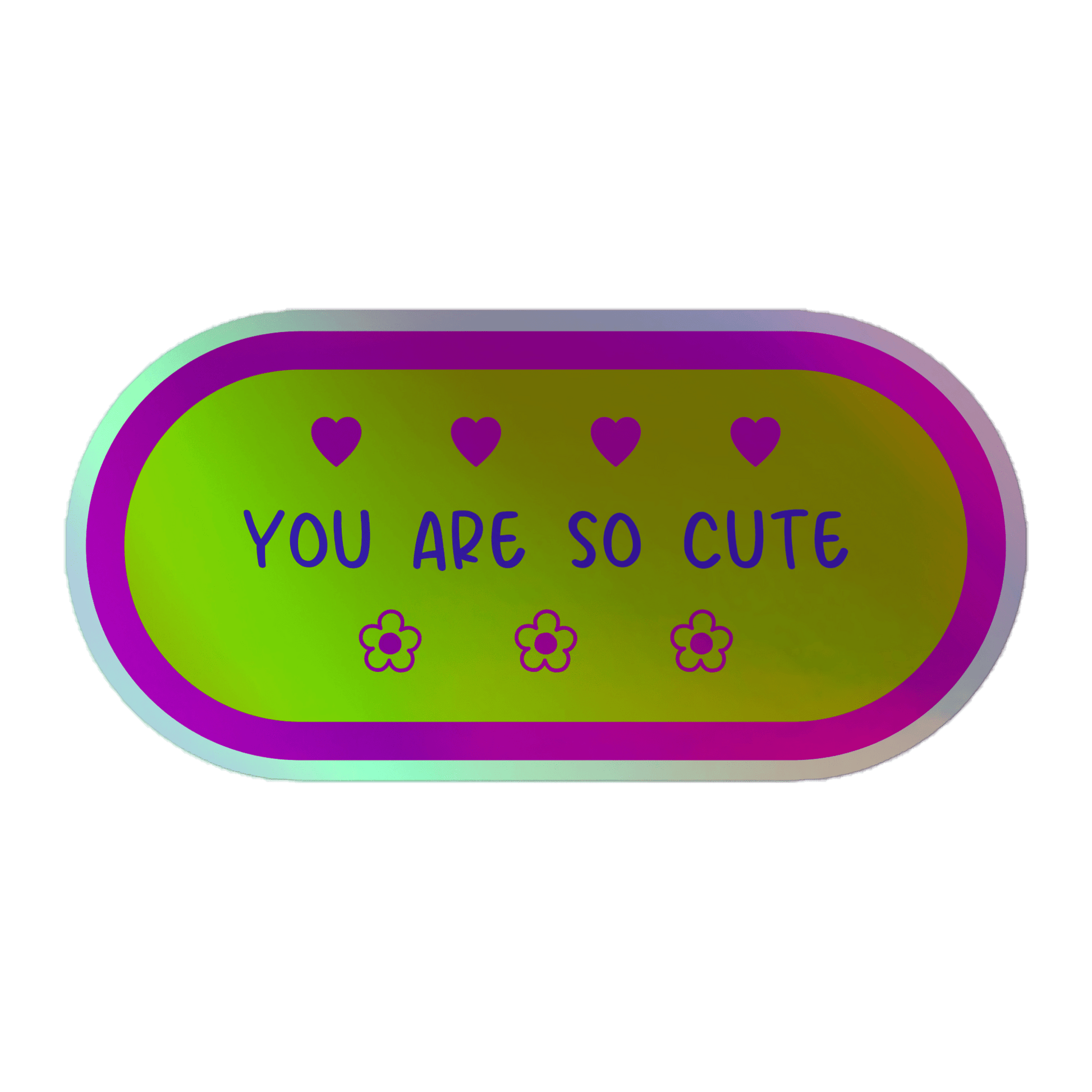 You Are So Cute - Holographic Sticker - holographicsticker - kisscutstickers - sticker collections - Numbskullz