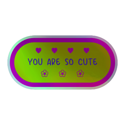 You Are So Cute - Holographic Sticker - holographicsticker - kisscutstickers - sticker collections - Numbskullz